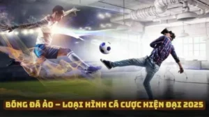 Bóng Đá Ảo – Cá Cược Hiện Đại, Thưởng Cực Lớn Mỗi Ngày