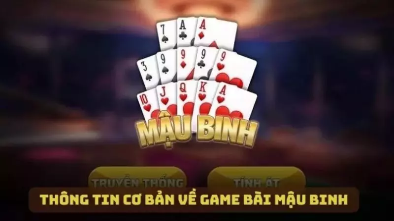Một số thông tin cơ bản về game bài Mậu Binh cho người mới