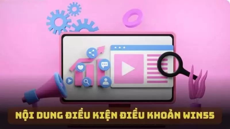 Nội dung chính của điều kiện điều khoản WIN55