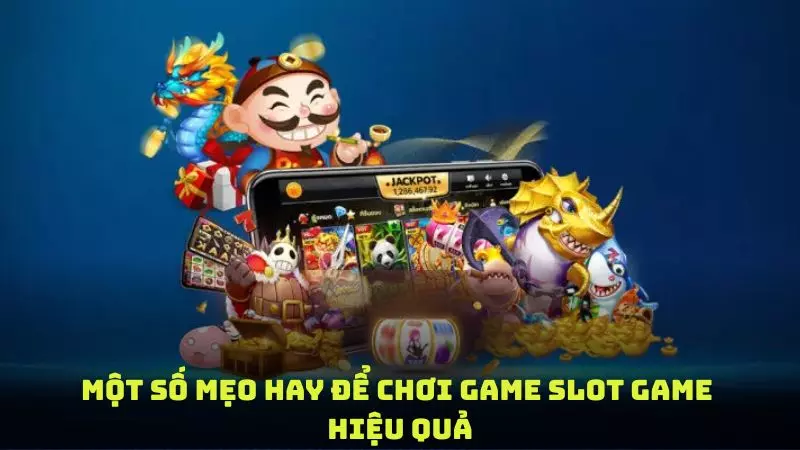 Một số mẹo hay để chơi game slot game hiệu quả