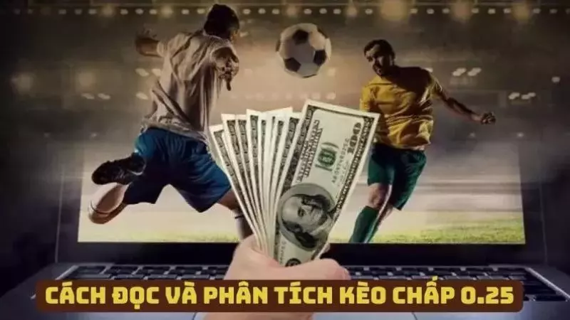 Cách đọc và phân tích kèo chấp 0.25 hiệu quả nhất