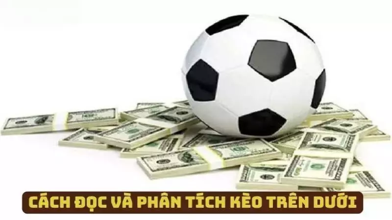 Cách đọc, phân tích kèo trên dưới cho người chơi mới