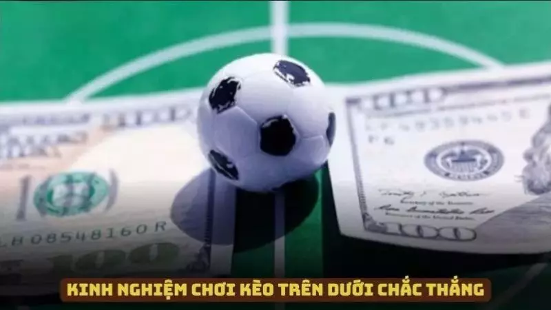 Một số kinh nghiệm chơi kèo trên dưới thắng lớn mỗi ngày