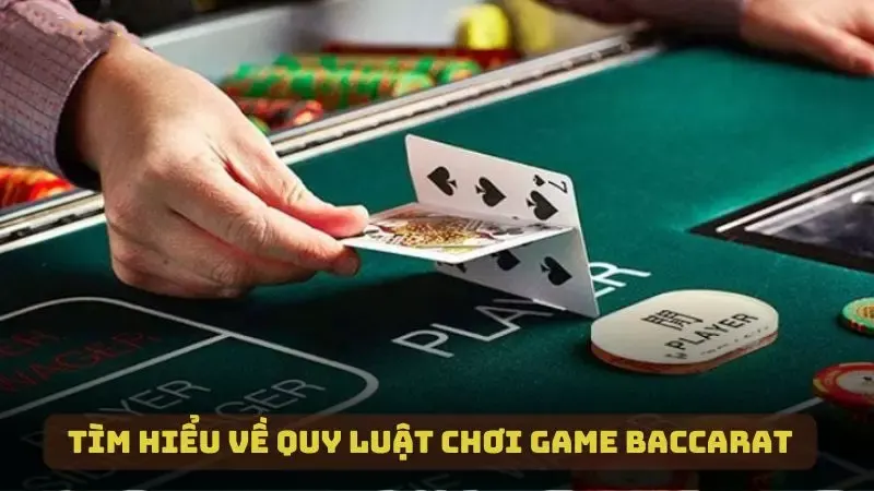 Tìm hiểu quy luật chơi game Baccarat trước khi bắt đầu