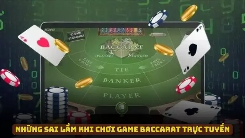 Một số sai lầm khi tham gia chơi Baccarat trực tuyến 