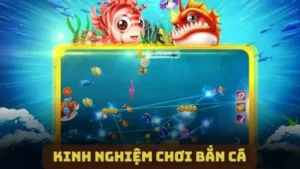 Kinh Nghiệm Chơi Bắn Cá - Bí Quyết Tăng Cơ Hội Chiến Thắng