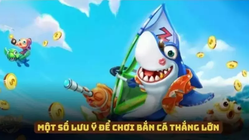 Những lưu ý để áp dụng kinh nghiệm chơi bắn cá thành công