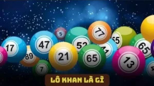 Lô Khan Là Gì? Giải Đáp Tất Tần Tật Về Lô Khan Chi Tiết