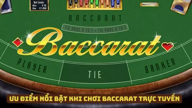 Những lợi thế khi chơi game bài Baccarat trực tuyến