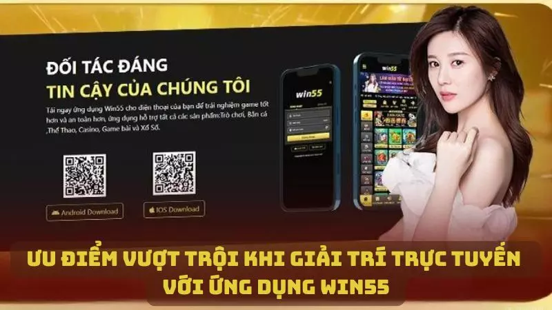 Điểm qua những ưu điểm vượt trội khi tham gia giải trí với ứng dụng WIN55