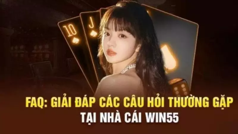 Giải đáp những câu hỏi thường gặp khi tham gia cá cược tại nhà cái WIN55